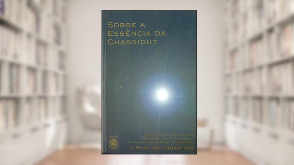 Sobre a Essencia da Chassidut, do autor Rabi Menachem Mendel Scheerson