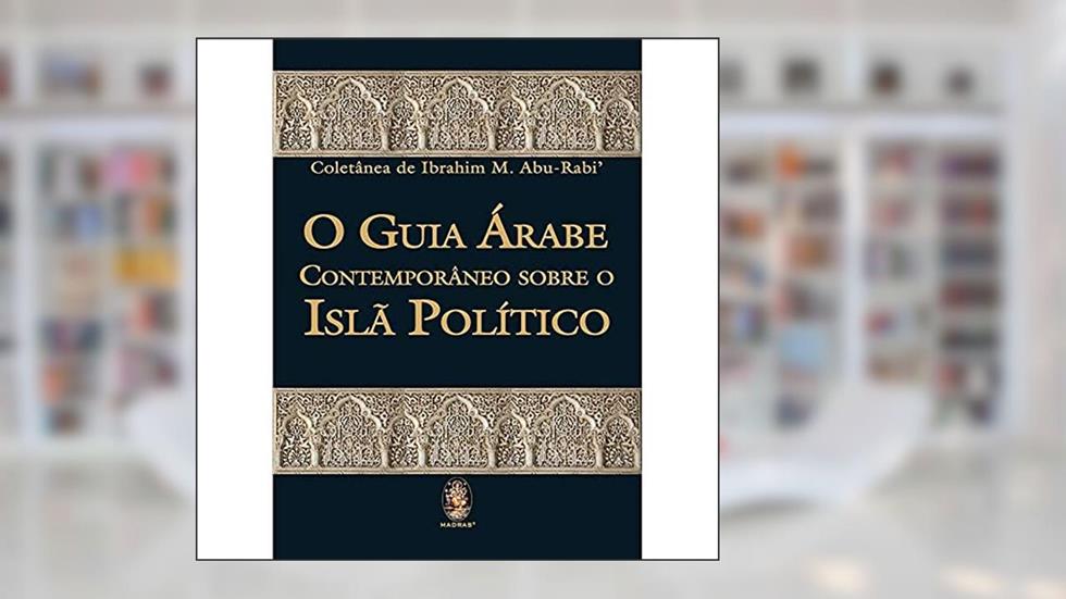 Guia árabe Contemporâneo Sobre o Islã Político, do autor Ibrahim M. Abu-rabi