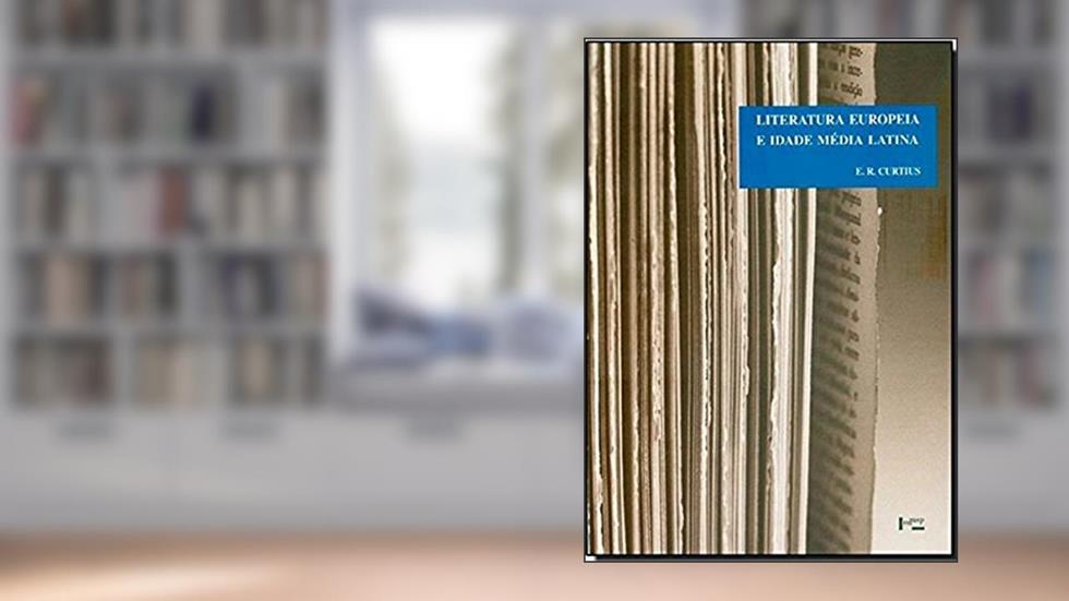 Literatura Europeia e Idade Média Latina, do autor Ernest Robert Curtius