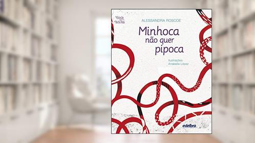 Capa de Minhoca não quer pipoca, do autor Alessandra Roscoe