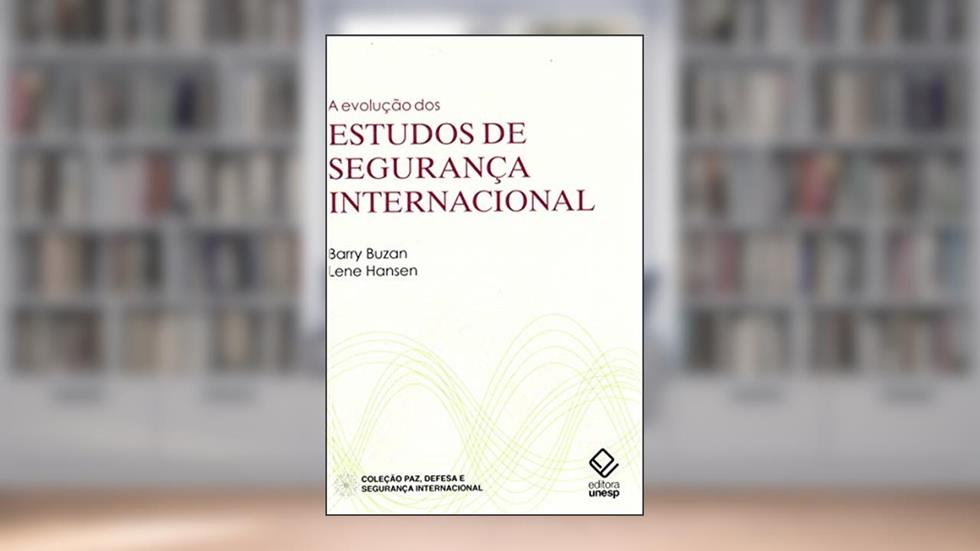 A evolução dos estudos de segurança internacional, do autor Barry Buzan; Lene Hansen
