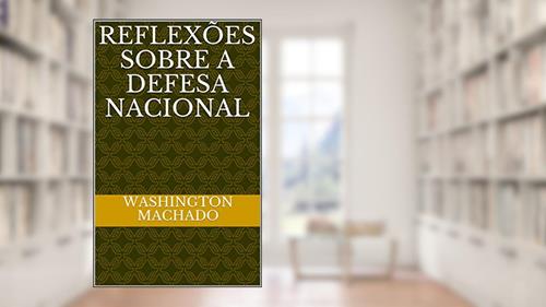 Capa de REFLEXÕES SOBRE A DEFESA NACIONAL, do autor Washington Machado