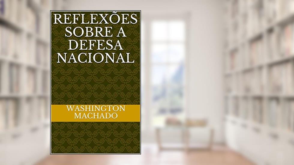 REFLEXÕES SOBRE A DEFESA NACIONAL, do autor Washington Machado