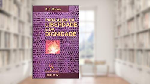Capa de Para Além da Liberdade e da Dignidade, do autor B. F. Skinner