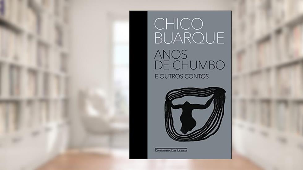 Anos de chumbo e outros contos, do autor Chico Buarque