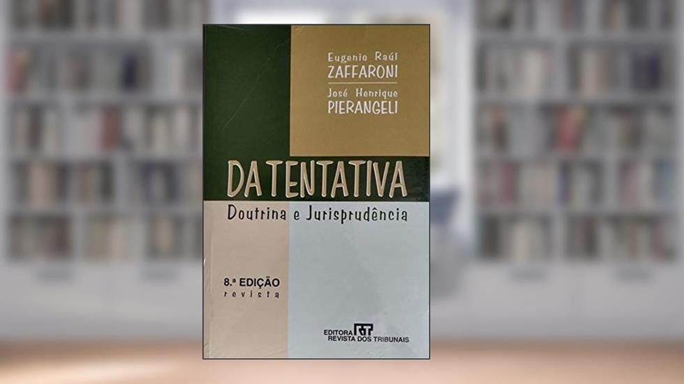 Da Tentativa. Doutrina E Jurisprudência, do autor Eugenio Zafforoni; J. Pierangeli