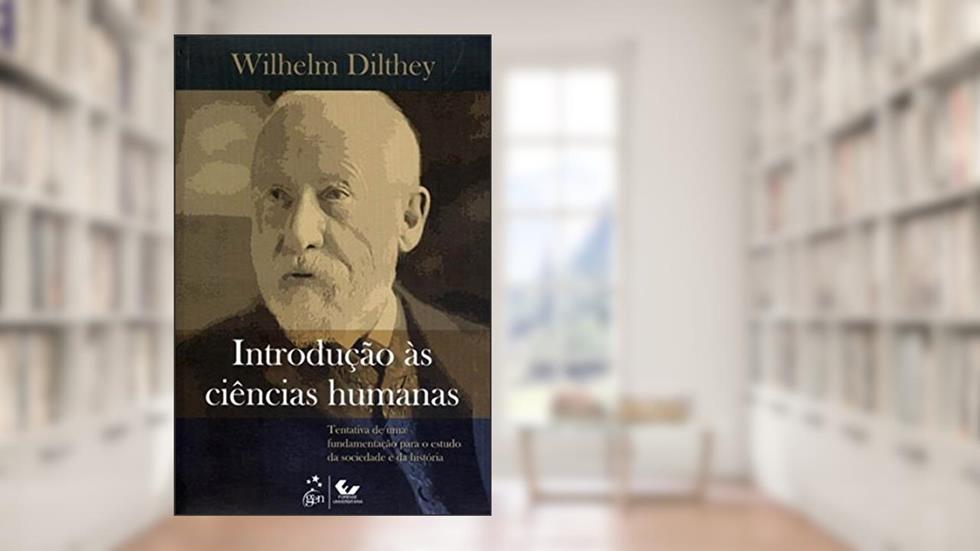 Introdução às Ciências Humanas-Tentativa de uma Fund. para o Estudo da Sociedade e da História: Tentativa de uma Fundamentação Para o Estudo da Sociedade e da História, do autor Wilhelm Dilthey