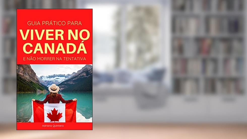 Guia prático para Viver no Canadá e não morrer na tentativa, do autor Adriana Quintero