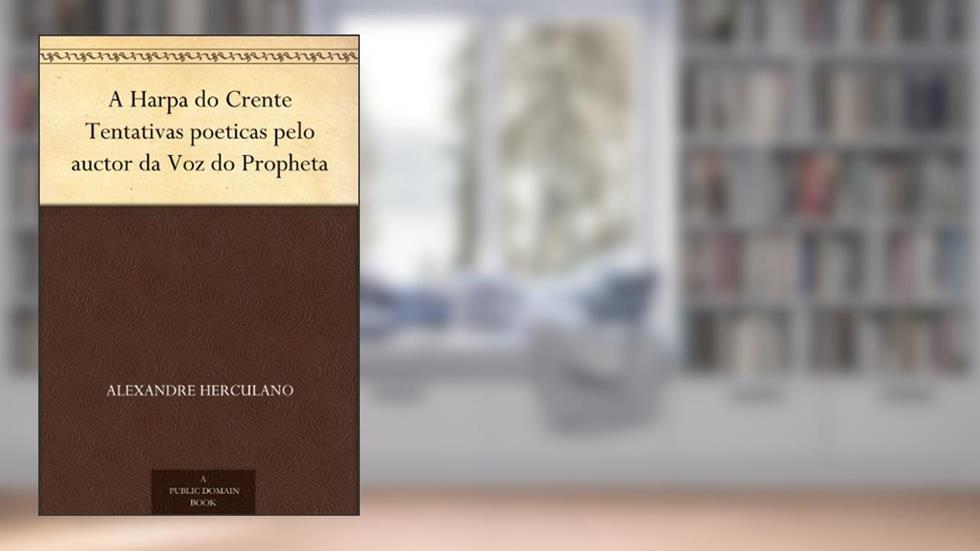 A Harpa do Crente Tentativas poeticas pelo auctor da Voz do Propheta, do autor Alexandre Herculano