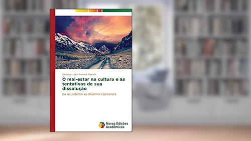 Capa de O mal-estar na cultura e as tentativas de sua dissolução: Da lei paterna ao desatino capitalista, do autor Leite Teixeira Triginelli Vanessa