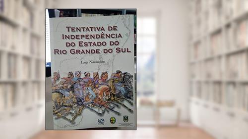 Capa de Tentativa De Independência Do Estado Do Rio Grande Do Sul Do Império Do Brasil Ou Seja Reflexões Históricas Sobre A Linha Divisória Oriental-Brasileira., do autor Luigi - Nascimbene