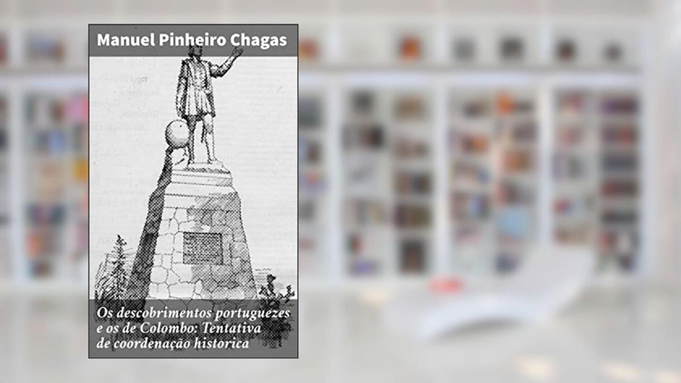 Os descobrimentos portuguezes e os de Colombo: Tentativa de coordenação historica: Revelando os segredos dos descobrimentos portugueses e a jornada de Colombo, do autor Manuel Pinheiro Chagas
