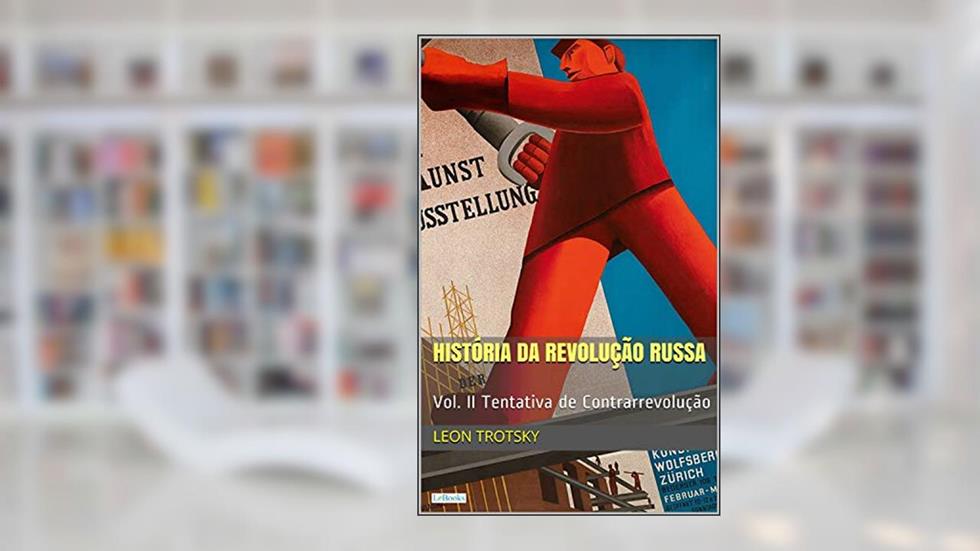 História da Revolução Russa - Vol. II: Tentativa de Contrarrevolução, do autor Leon Trotsky
