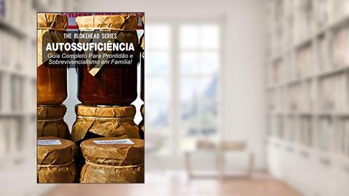 Capa de Autossuficiência: Guia Completo Para Prontidão e Sobrevivencialismo em Família!, do autor The Blokehead