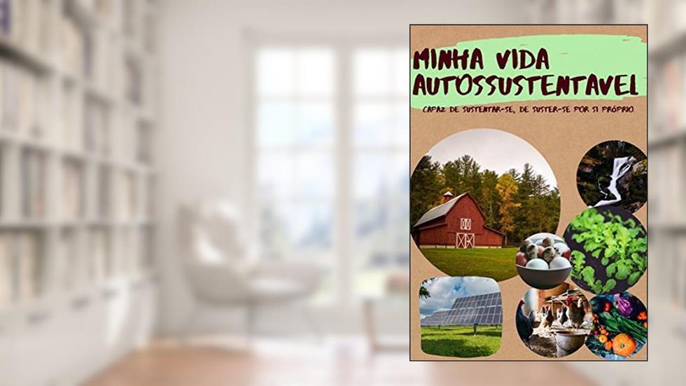 MINHA VIDA AUTOSSUSTÊNTAVEL: TORNE SUA VIDA MAIS AUTOSSUFICIENTE, do autor ODEMILSON CAMPOS