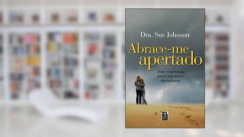 Capa de Abrace-Me Apertado - Sete Conversas para um Amor Duradouro, do autor Dra. Sue Johnson