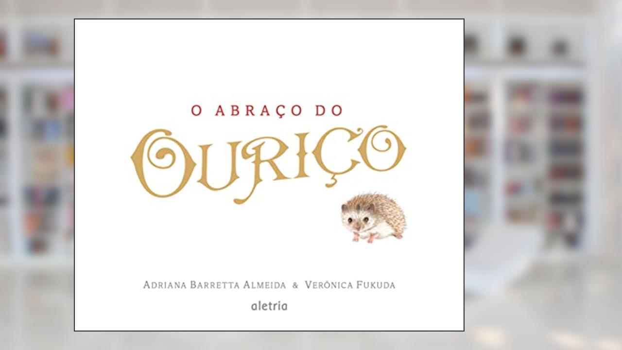 O Abraço do Ouriço, do autor Adriana Barreta Almeida