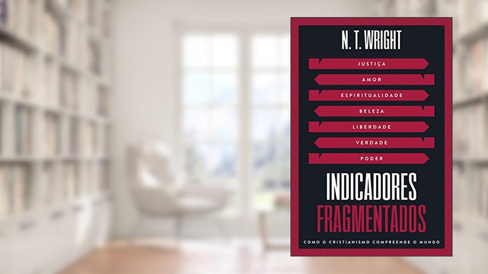 Indicadores Fragmentados: Como o Cristianismo compreende o mundo, do autor N.T. Wright