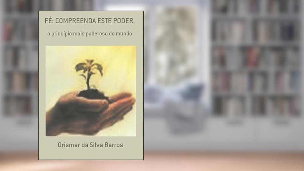 Fe. Compreenda Este Poder., do autor Orismar Da Silva Barros