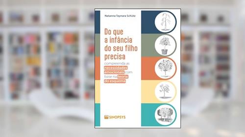 Capa de DO QUE A INFÂNCIA DO SEU FILHO PRECISA: COMPREENDA AS NECESSIDADES EMOCIONAIS COM BASE NA TEORIA DO, do autor Natanna Taynara Schütz
