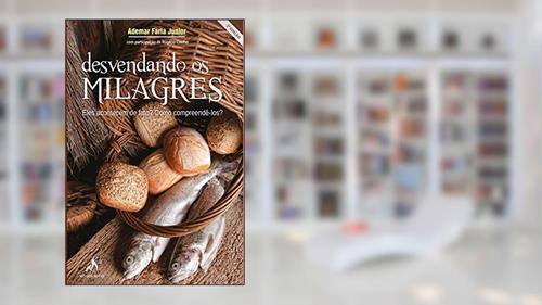 Capa de Desvendando os Milagres. Eles Acontecem de Fato? Como Compreendê-los?, do autor Ademar Faria Júnior