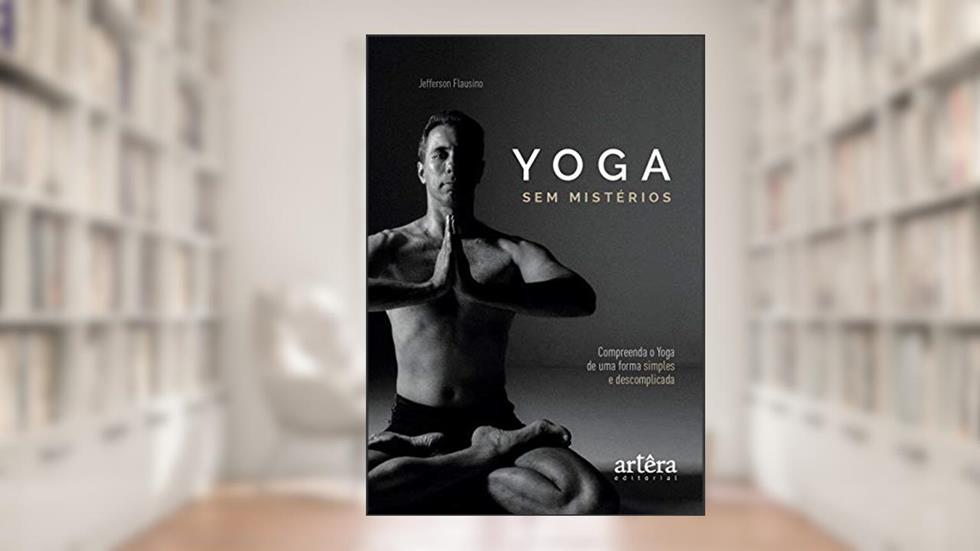 Yoga sem mistérios: compreenda o yoga de uma maneira simples e descomplicada, do autor Jefferson Flausino