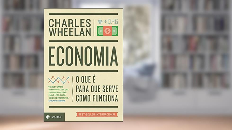 Economia: O que é, para que serve, como funciona, do autor Charles Wheelan