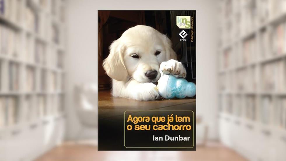 Agora que já tem o seu cachorro, do autor Ian Dunbar