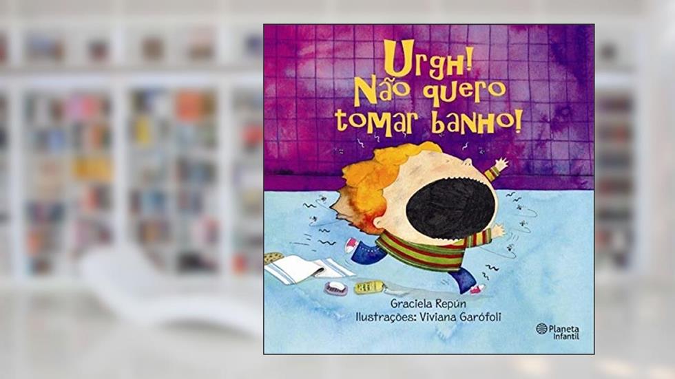 Urgh! não Quero Tomar Banho!, do autor Graciela Repun