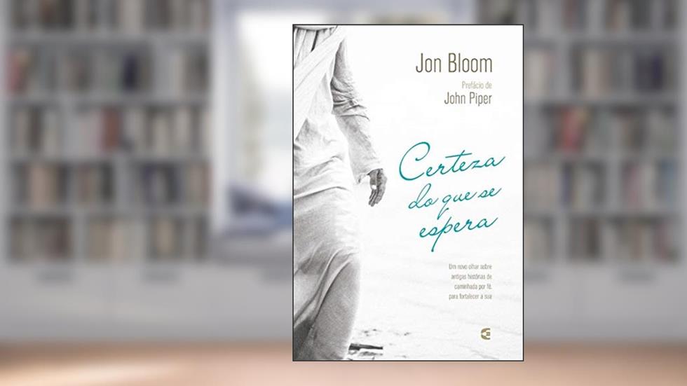 Certeza do que Se Espera, do autor Jon Bloom