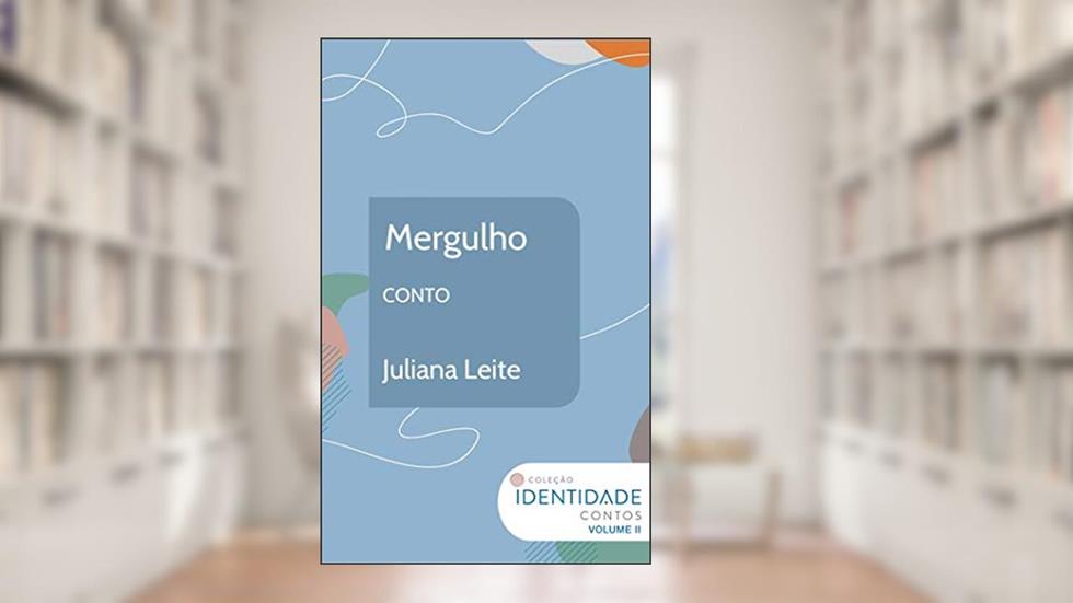 Mergulho: Conto Coleção Identidade - Vol.2, do autor Juliana Leite