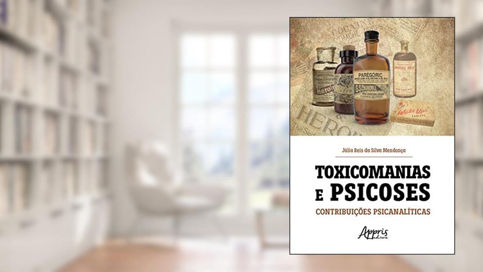Toxicomanias e Psicoses: Contribuições Psicanalíticas, do autor Júlia Reis da Silva Mendonça