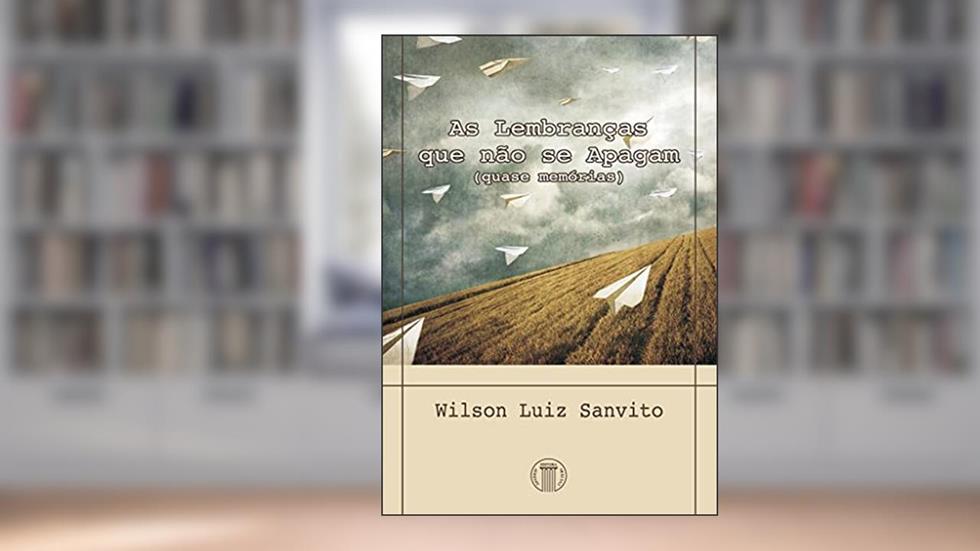 As Lembranças que Não se Apagam, do autor Wilson Luiz Sanvito