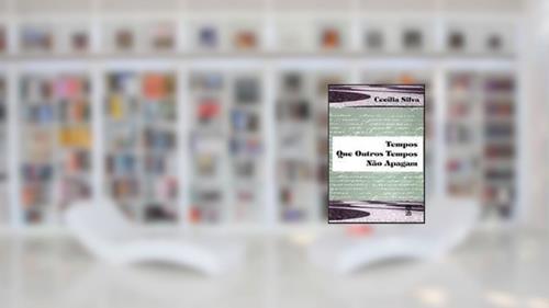 Capa de Tempos Que Outros Tempos Não Apagam., do autor Cecília Silva