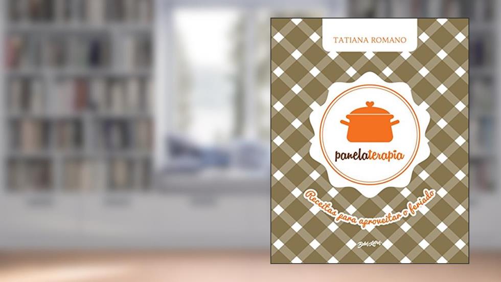 Panelaterapia: receitas para aproveitar o feriado, do autor Tatiana Romano
