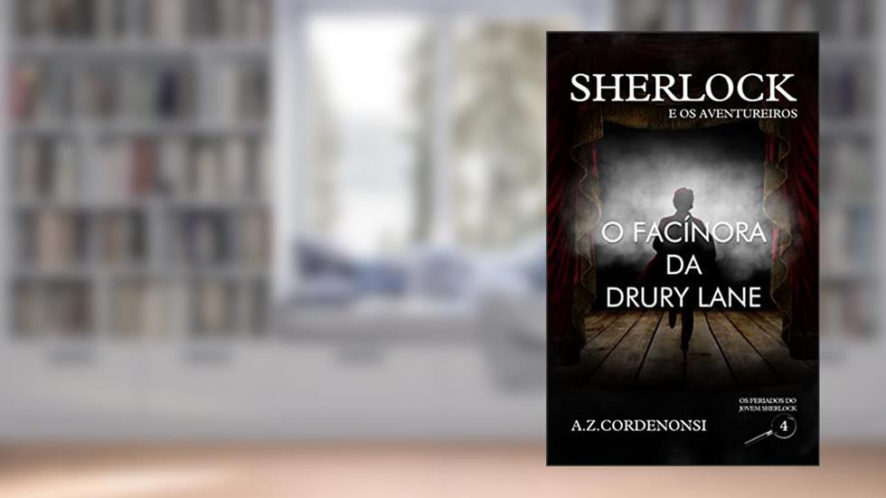O Facínora da Drury Lane (Os Feriados do Jovem Sherlock Livro 4), do autor A.Z. Cordenonsi