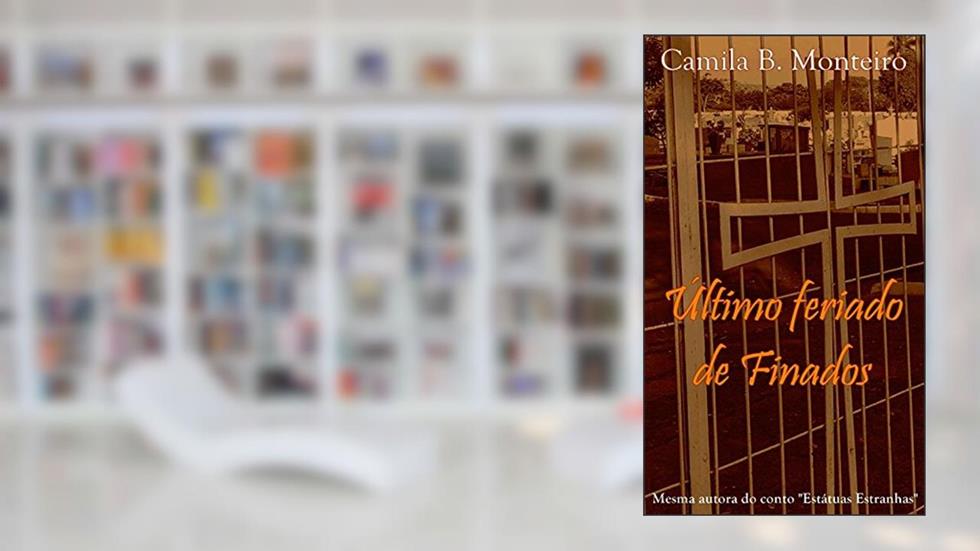O último feriado de Finados, do autor Camila B. Monteiro