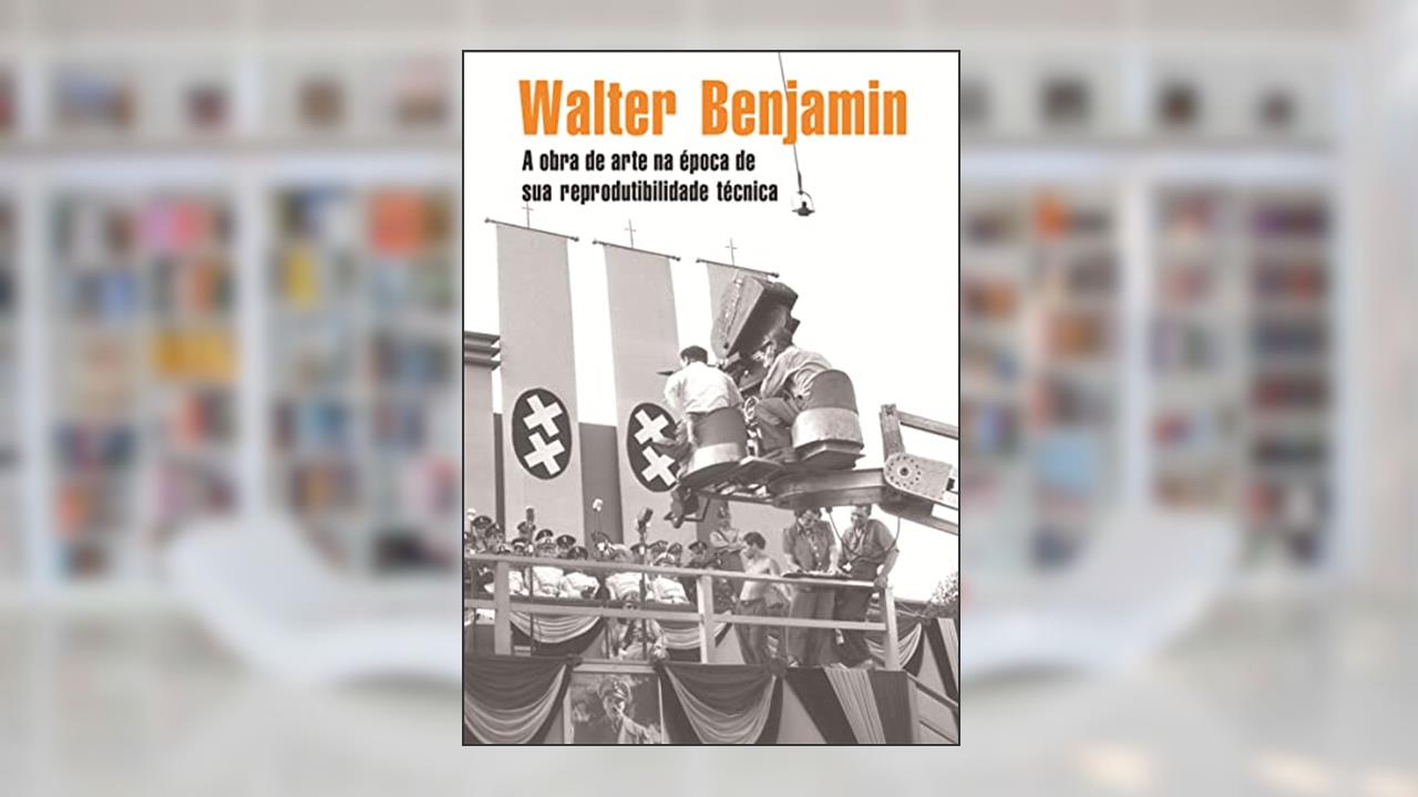 A obra de arte na época de sua reprodutibilidade técnica, do autor Walter Benjamin
