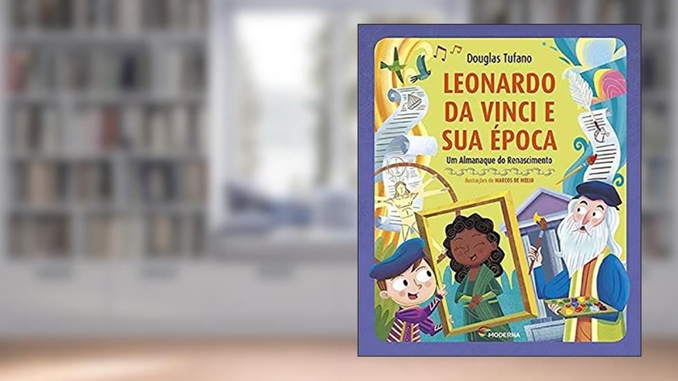 Leonardo da Vinci e sua época: Um almanaque do Renascimento, do autor Douglas Tufano