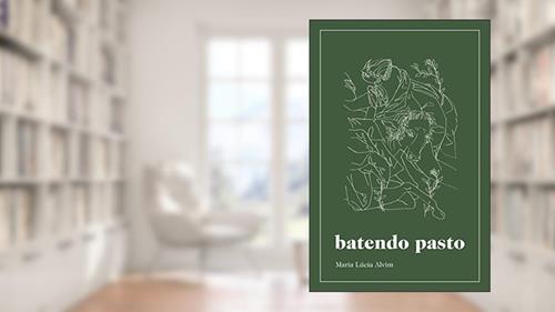 Capa de Batendo pasto, do autor Maria Lúcia Alvim