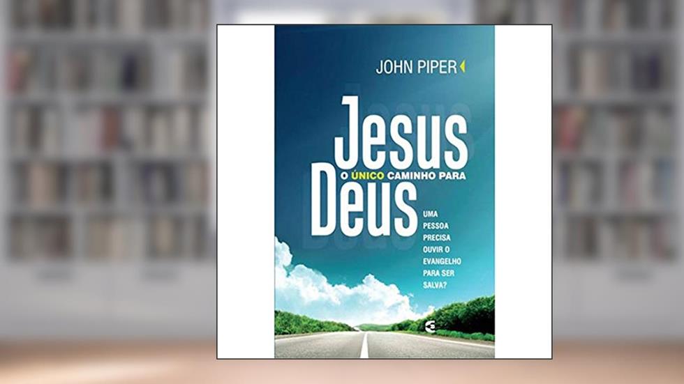 Jesus o Único Caminho Para Deus, do autor John Piper