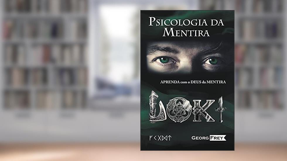 PSICOLOGIA DA MENTIRA: PSICOLOGIA DA MENTIRA - APRENDA COM LOKI, O DEUS DA MENTIRA!, do autor Georg Frey