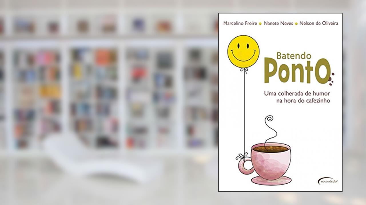 Batendo Ponto.: Uma Colherada de Humor na Hora do Cafezinho, do autor MARCELINO FREIRE