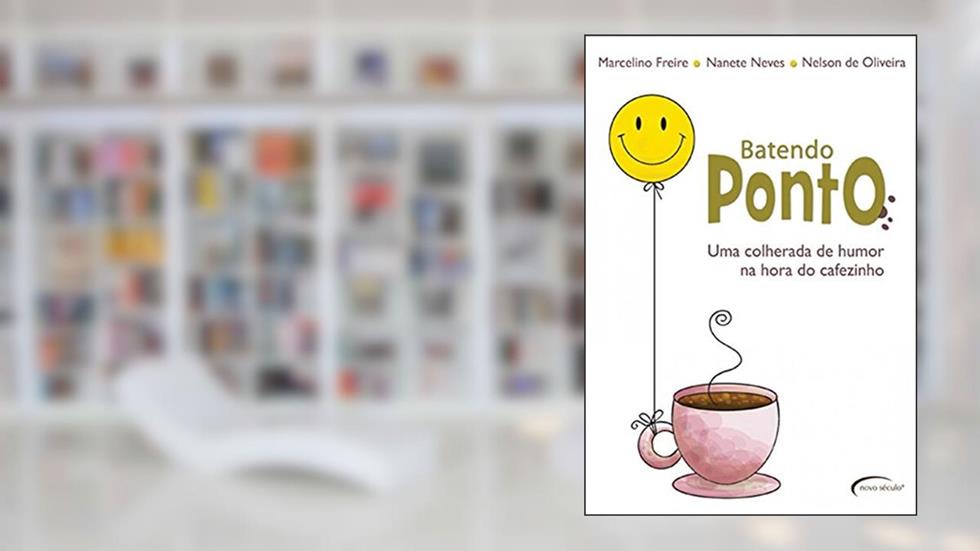 Batendo Ponto.: Uma Colherada de Humor na Hora do Cafezinho, do autor MARCELINO FREIRE