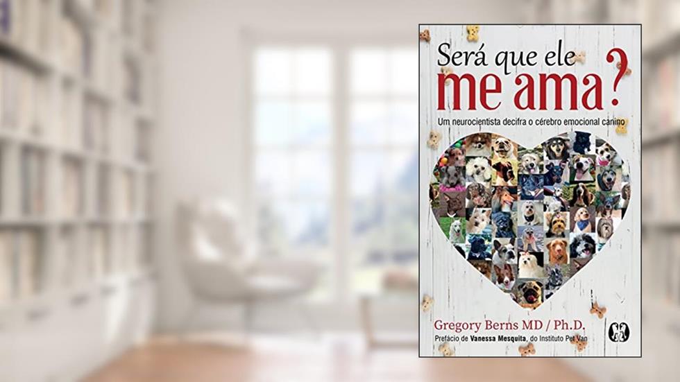Será que ele me ama?: Um neurocientista decifra o cérebro emocional canino, do autor Gregory Berns