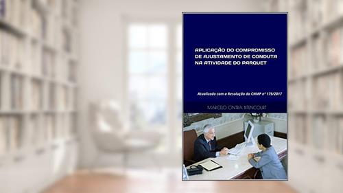 Capa de APLICAÇÃO DO COMPROMISSO DE AJUSTAMENTO DE CONDUTA NA ATIVIDADE DO PARQUET: Atualizado com a Resolução do CNMP nº 179/2017, do autor Marcelo Cintra Bitencourt
