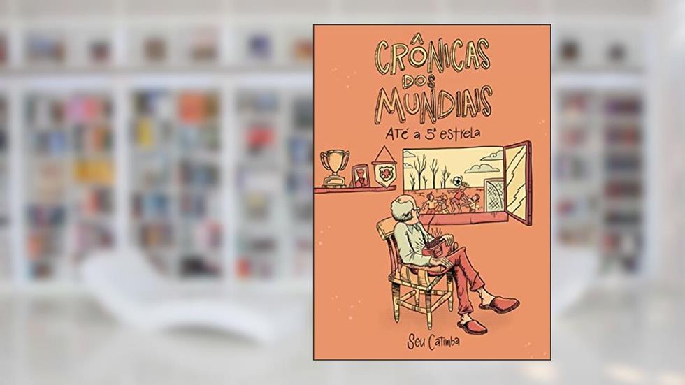 Crônicas dos Mundiais: Até a 5ª estrela, do autor Seu Catimba