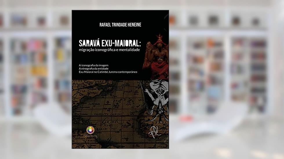Saravá Exu Maioral: migração iconográfica e mentalidade (Série Raízes), do autor Rafael Trindade Heneine