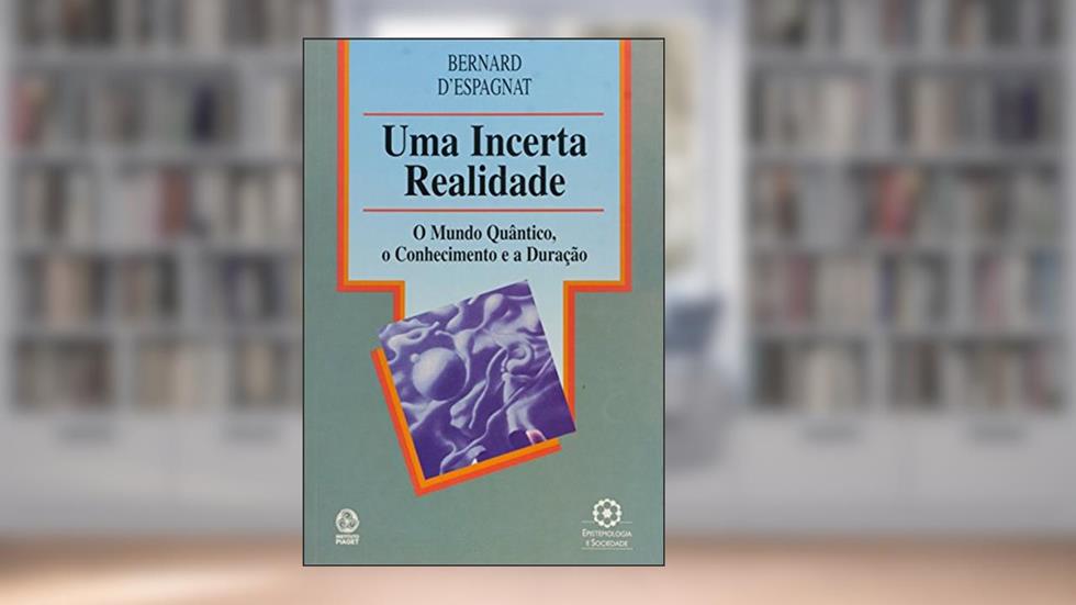 Uma Incerta Realidade, do autor Bernard D' Espagnat