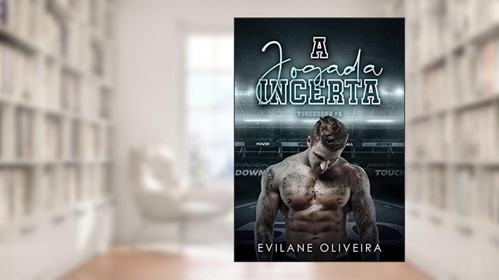A Jogada Incerta (Touchdown Livro 2), do autor Evilane Oliveira
